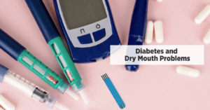 Diabetes and Dry Mouth Problems