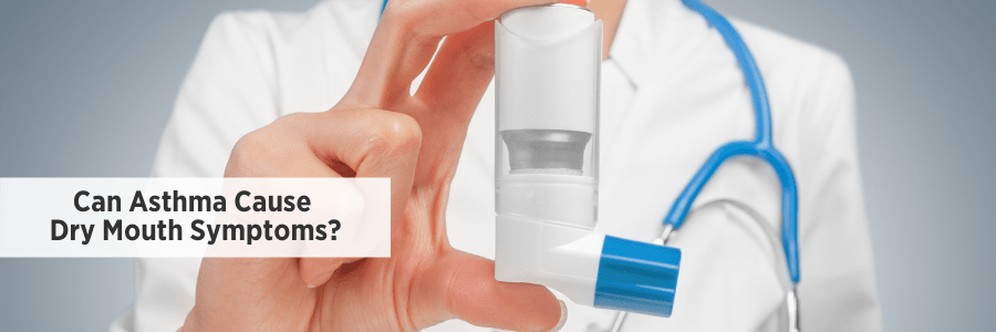 Can Asthma Cause Dry Mouth Symptoms?-Lubricity Dry Mouth Spray