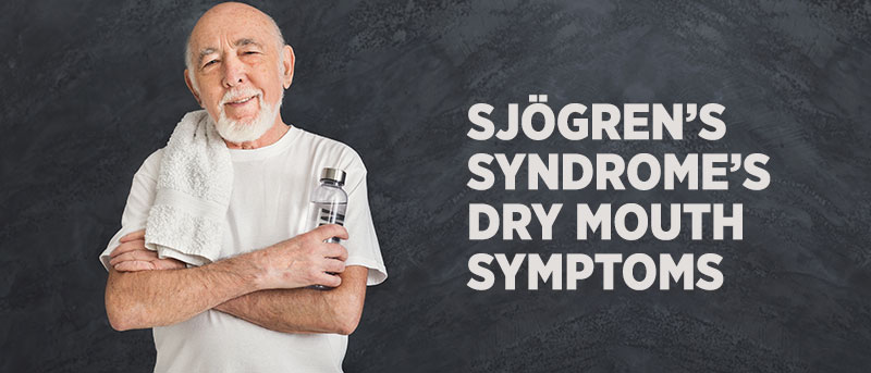 Sjögren’s Syndrome’s Dry Mouth Symptoms