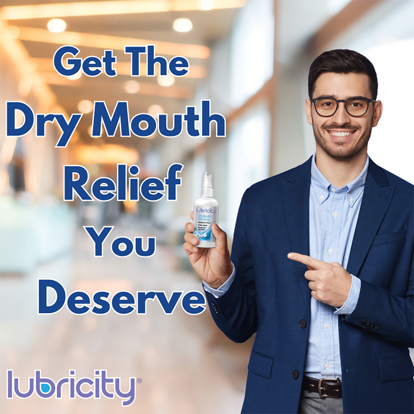 A graphic with a man holding a bottle of Lubricity Dry Mouth Spray and text that reads “Get The Dry Mouth Relief You Deserve” advertising Lubricity as an effective means to deal with stress and dry mouth.