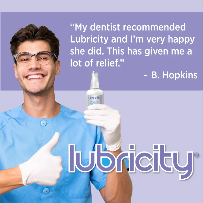 An image of a dentist holding Lubricity, a great dry mouth spray for promoting dental health and hygiene, with words “My dentist recommended Lubricity and I’m very happy she did. This has given me a lot of relief. -B. Hopkins”